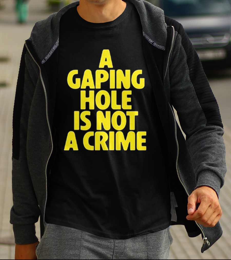A Gaping Hole Is Not A Crime Yellow Text T-Shirt