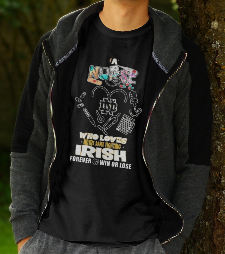 A Nurse Who Loves Notre Dame Fighting Irish Forever Win Or Lose ND T-Shirt