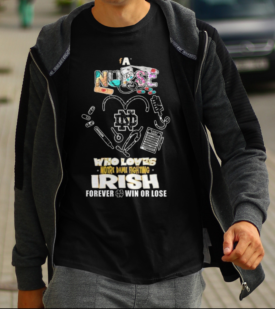 A Nurse Who Loves Notre Dame Fighting Irish Forever Win Or Lose ND T-Shirt