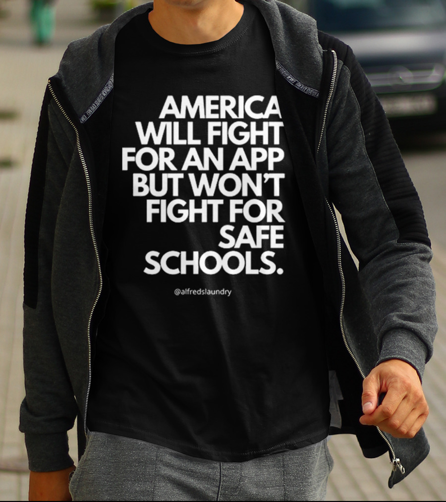 America Will Fight For An App But Won’t Fight For Safe Schools T-Shirt