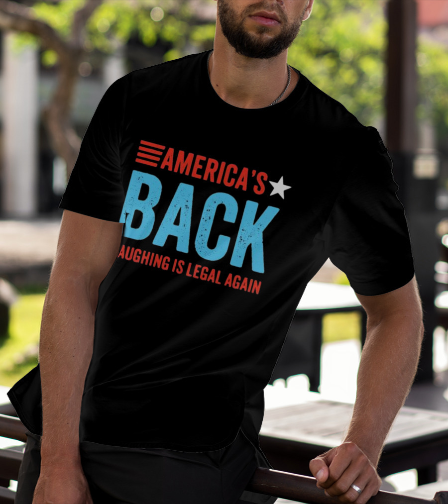 AMERICA'S Back Laughing Is Legal Again Red White And Blue Theme T-Shirt