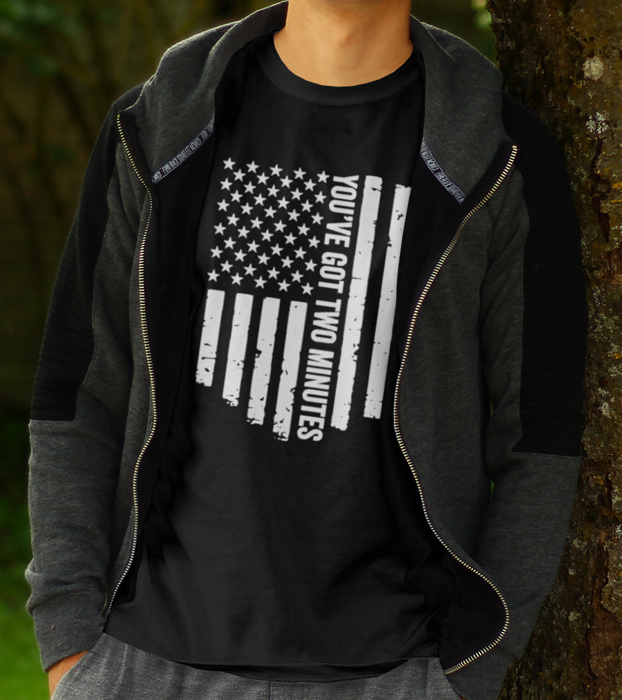 American Flag You’ve Got Two Minutes Political Saying T-Shirt