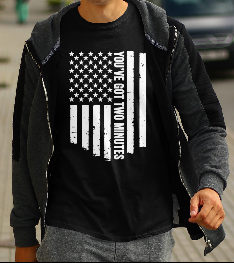 American Flag You’ve Got Two Minutes Political Saying T-Shirt
