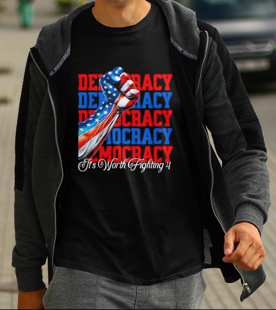 Democracy Fist It's Worth Fighting 4 America T-Shirt
