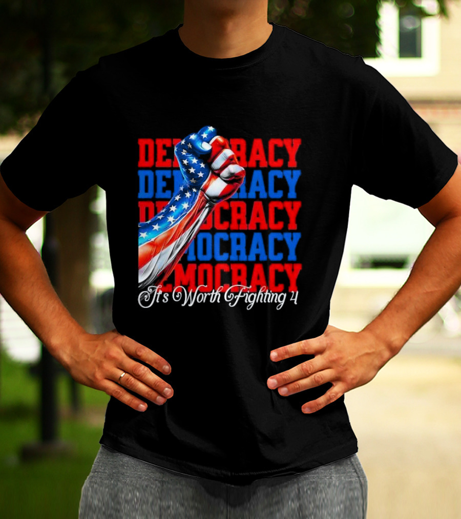 Democracy Fist It's Worth Fighting 4 America T-Shirt
