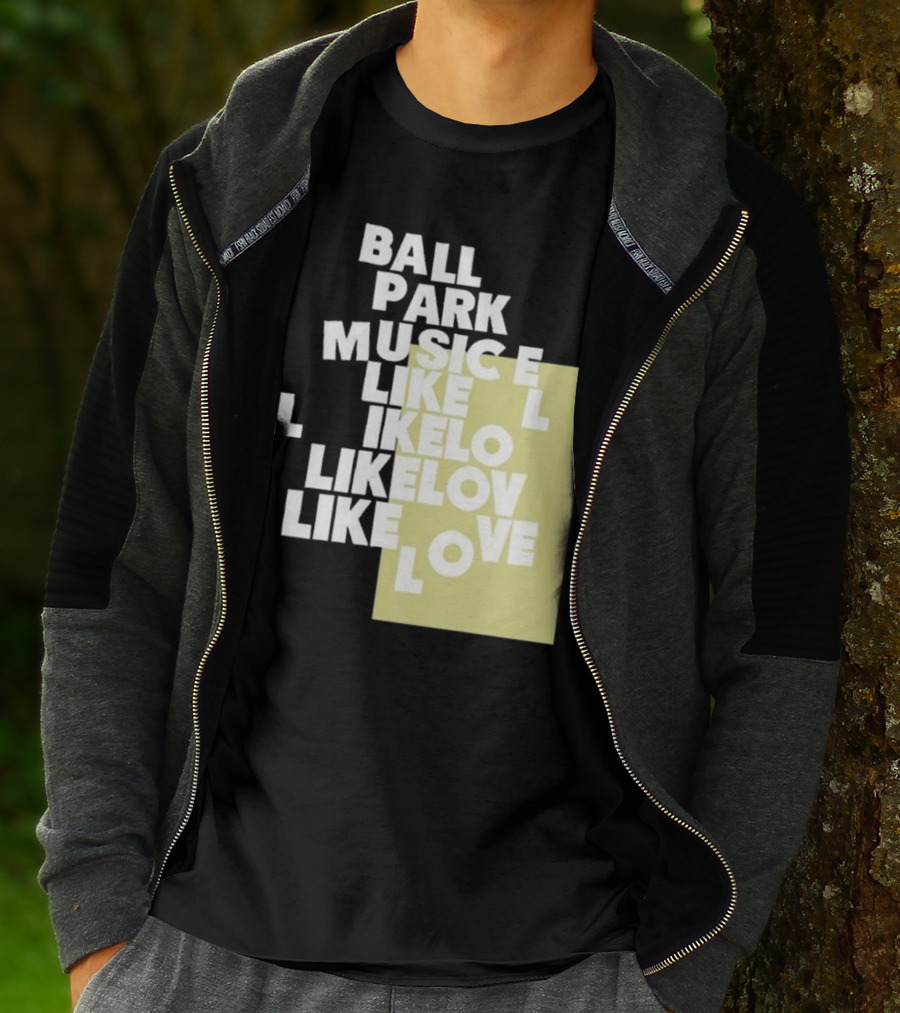 Ball Park Music Like Love Like Like Lov Like Love T-Shirt
