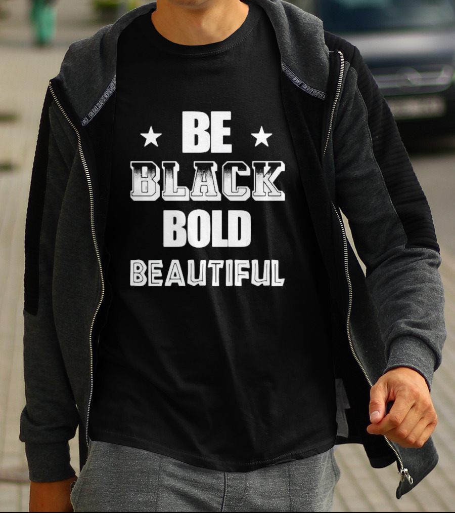 Be Black Bold Beautiful Stars Empowerment T-Shirt