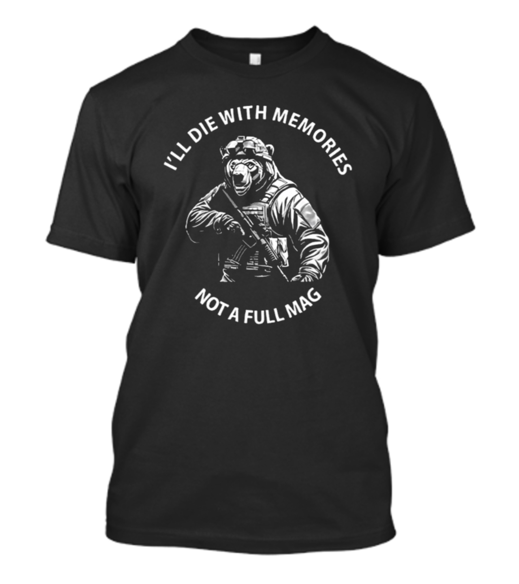 Bear I'll Die With Memories Not A Full Mag T-Shirt