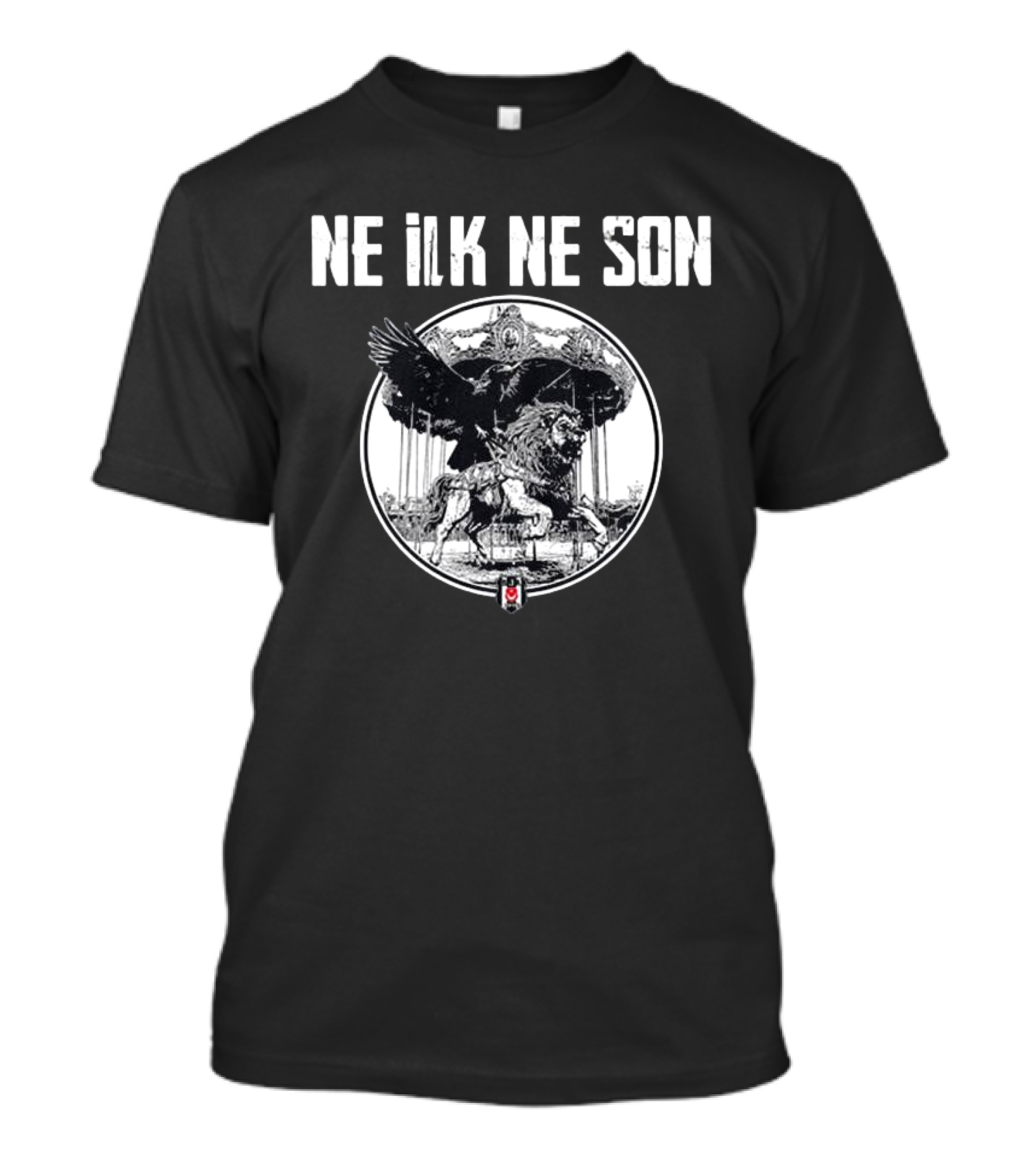 Ne ILK Ne Son Besiktas Aslan Ve Kartal T-Shirt