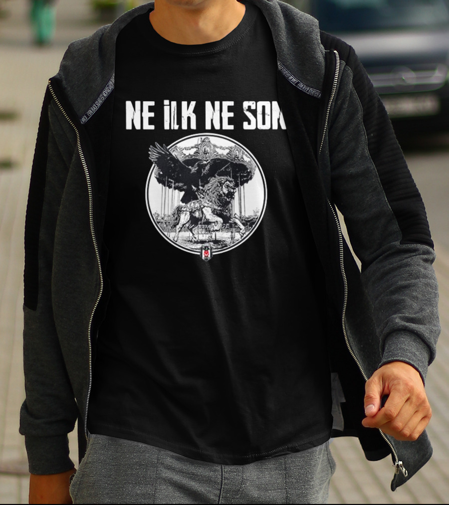 Ne ILK Ne Son Besiktas Aslan Ve Kartal T-Shirt