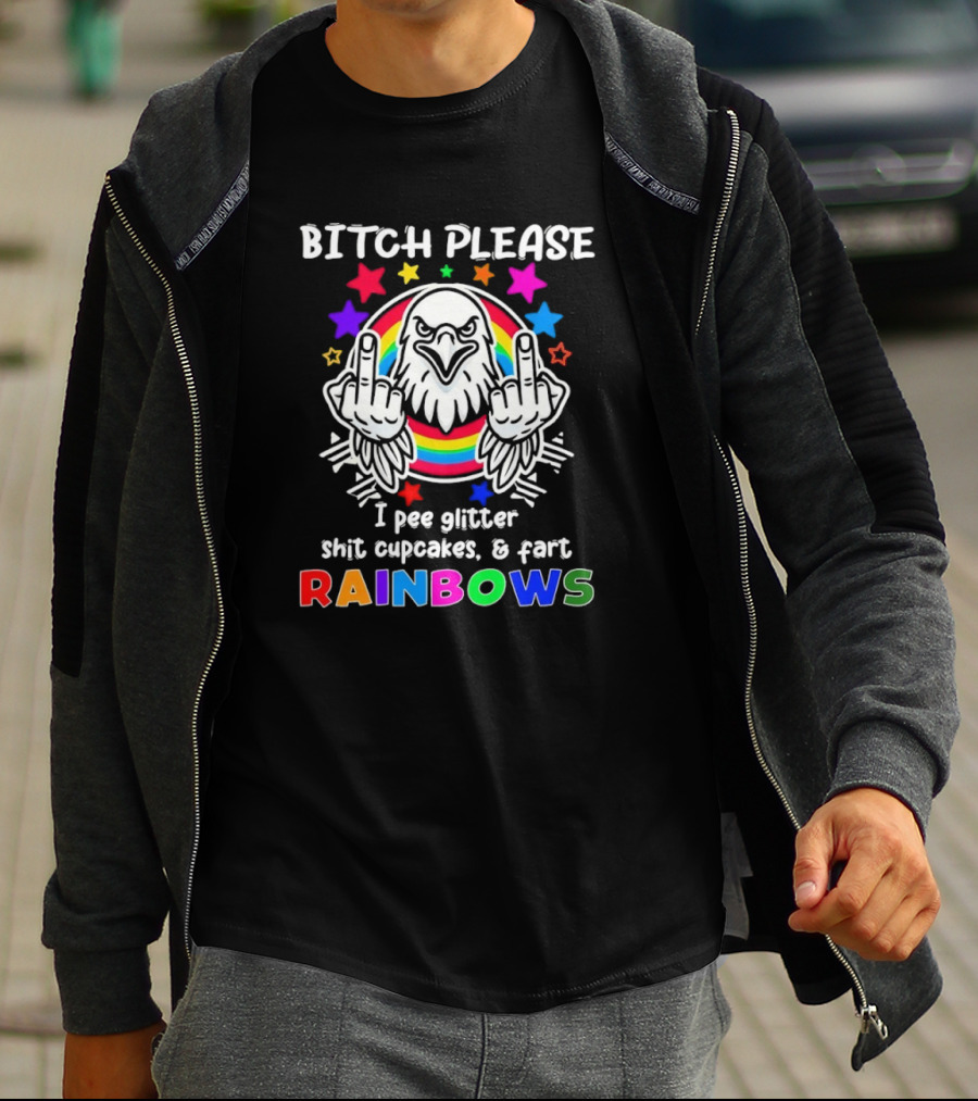 Bitch Please I Pee Glitter Shit Cupcakes Fart Rainbows T-Shirt