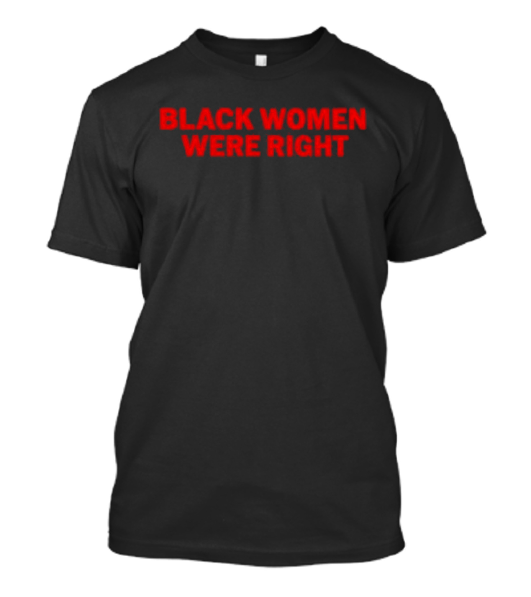 Black Women Were Right Bold Red Text T-Shirt