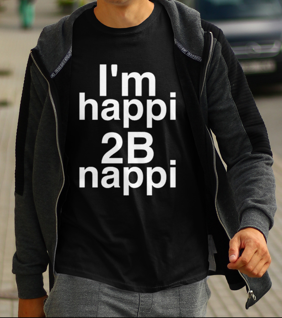 I'm Happi 2B Nappi Bobby Brown Influence T-Shirt