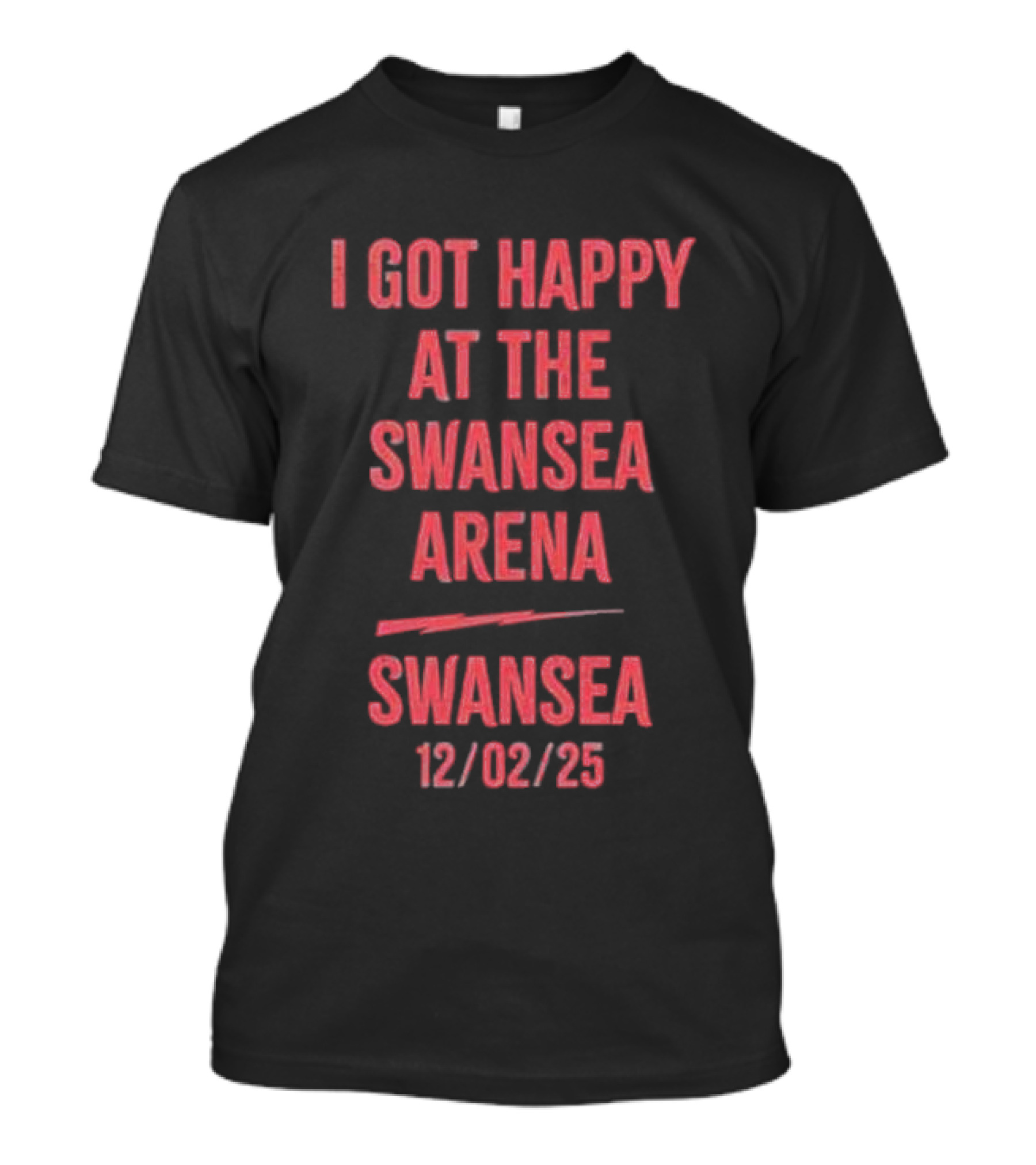 I Got Happy At The Swansea Arena 12/02/23 T-Shirt