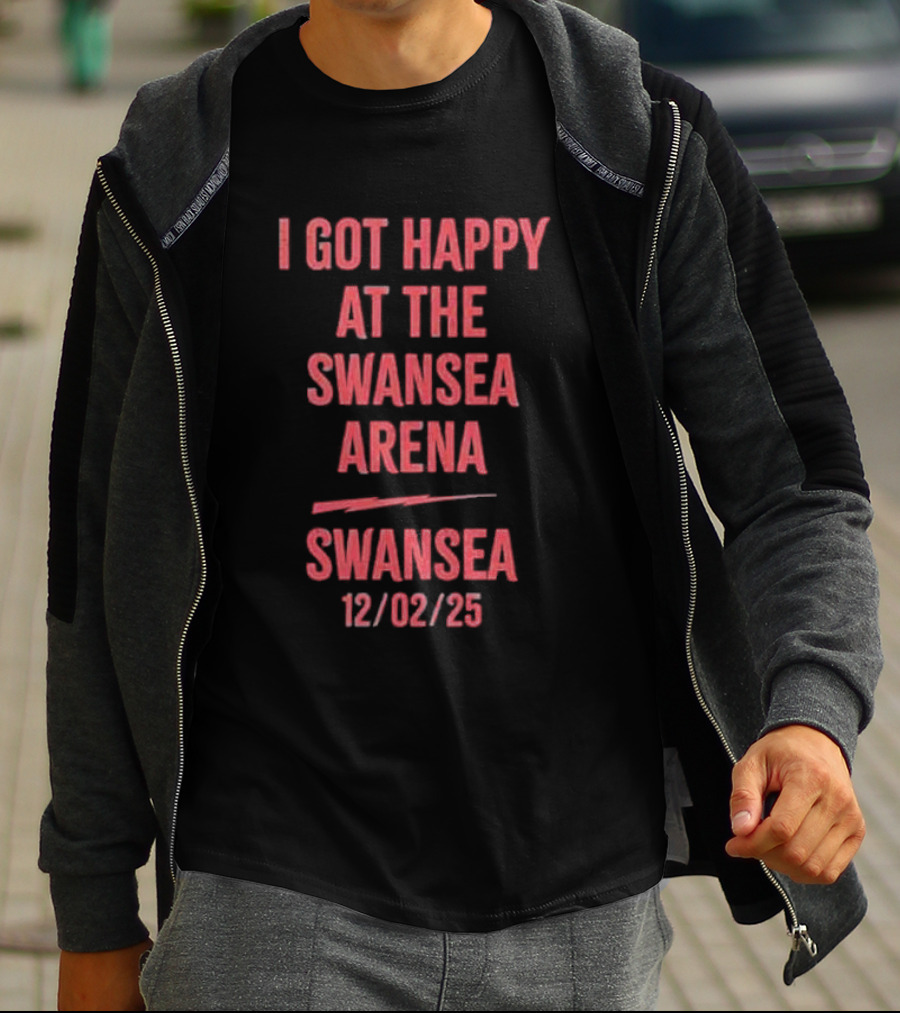 I Got Happy At The Swansea Arena 12/02/23 T-Shirt