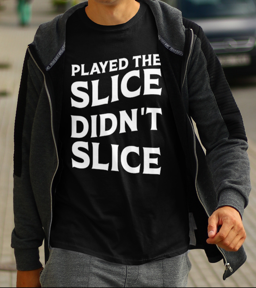 Breaking 100 Jerry Played The Slice Didn’t Slice T-Shirt