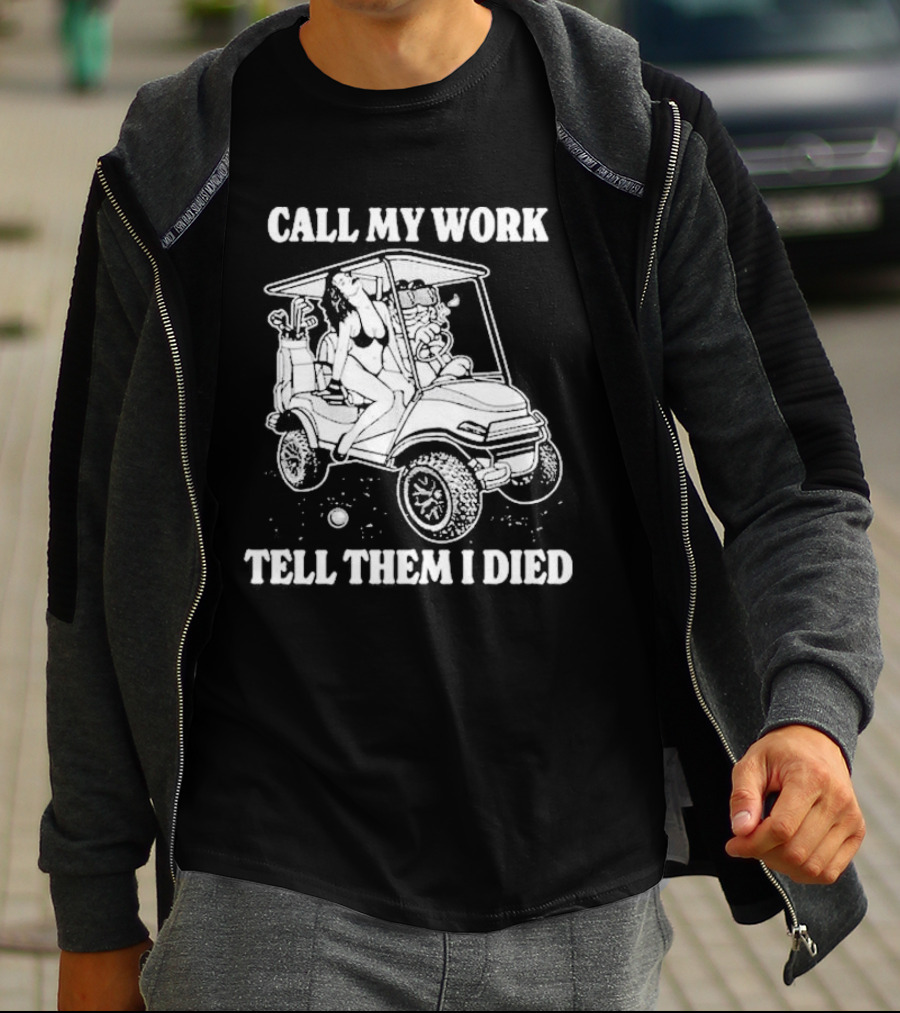 Call My Work Tell Them I Died T-Shirt