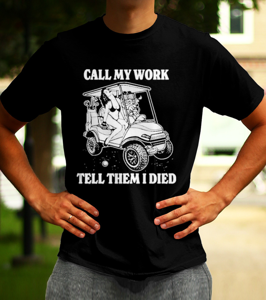 Call My Work Tell Them I Died T-Shirt