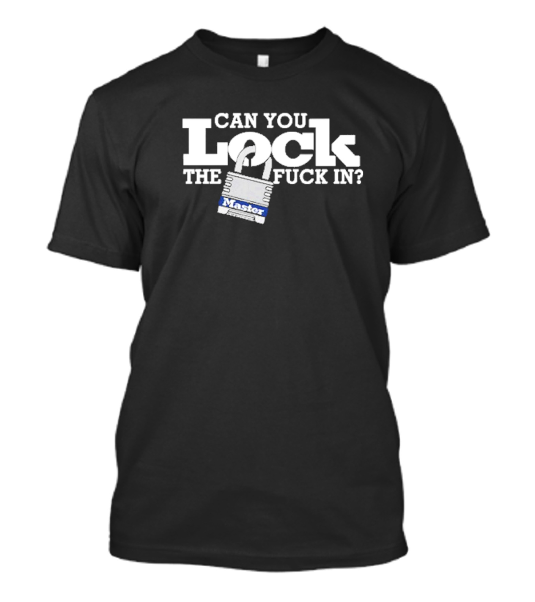 Can You Lock The Fuck In T-Shirt