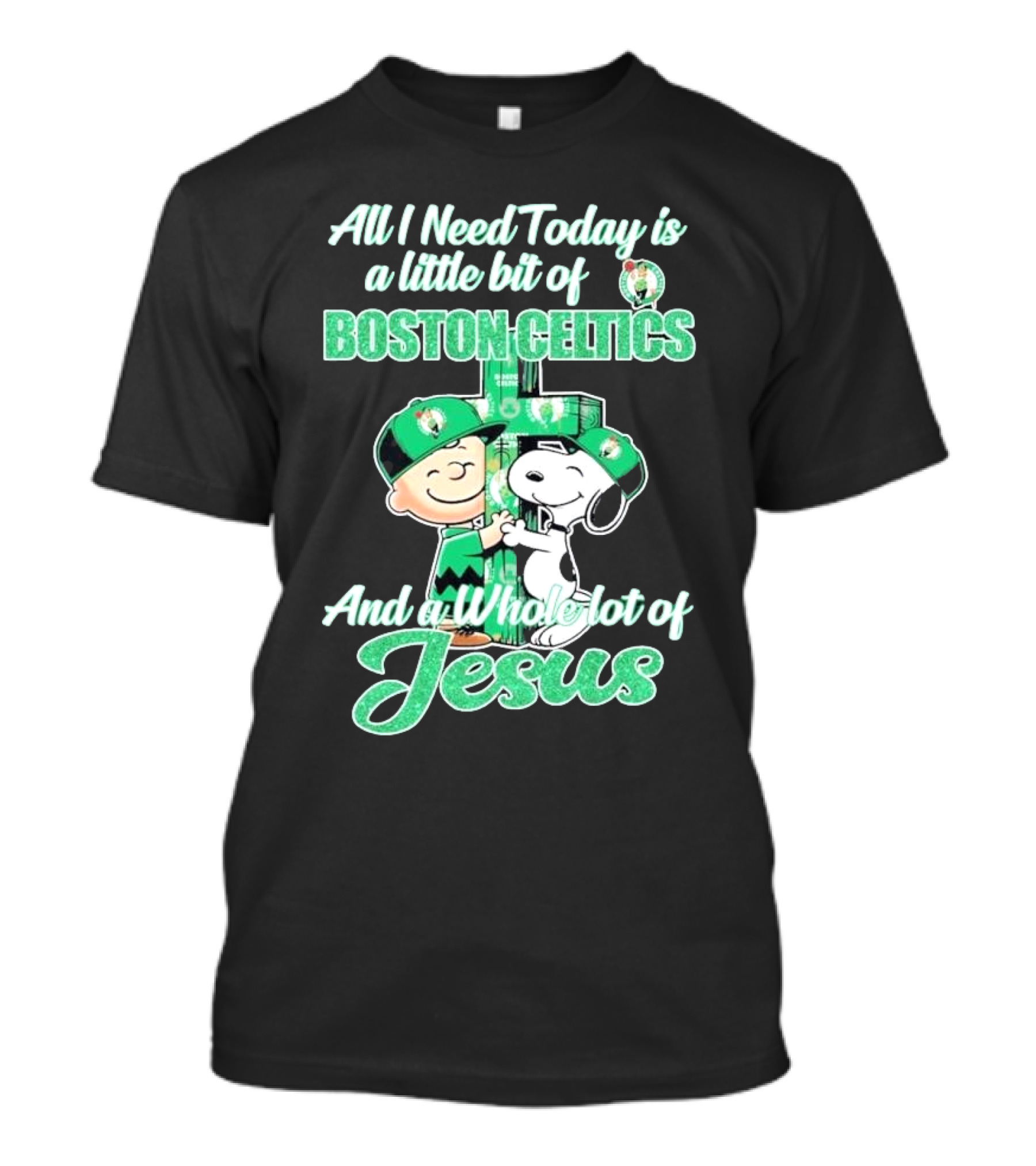 Charlie Brown And Snoopy All I Need Today Is A Little Bit Of Boston Celtics And A Whole Lot Of Jesus 2025 T-Shirt