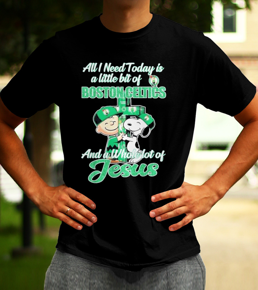 Charlie Brown And Snoopy All I Need Today Is A Little Bit Of Boston Celtics And A Whole Lot Of Jesus 2025 T-Shirt