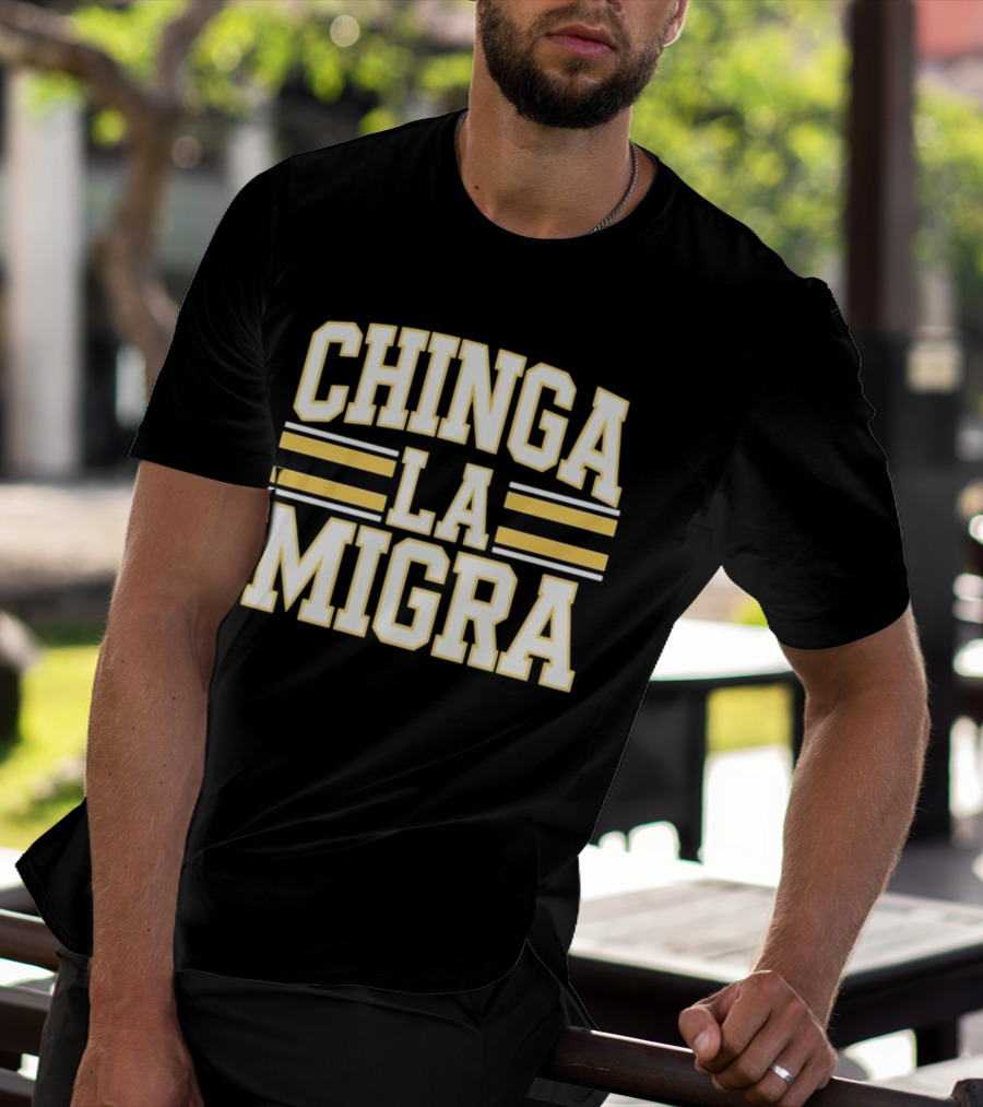 CHINGA LA MIGRA T-Shirt