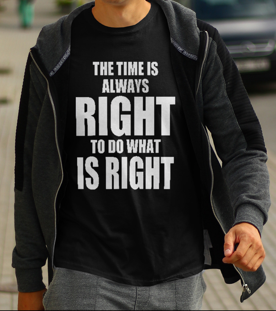 Chicago Bulls The Time Is Always Right To Do What Is Right T-Shirt