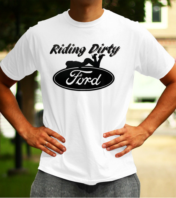 Riding Dirty Ford T-Shirt