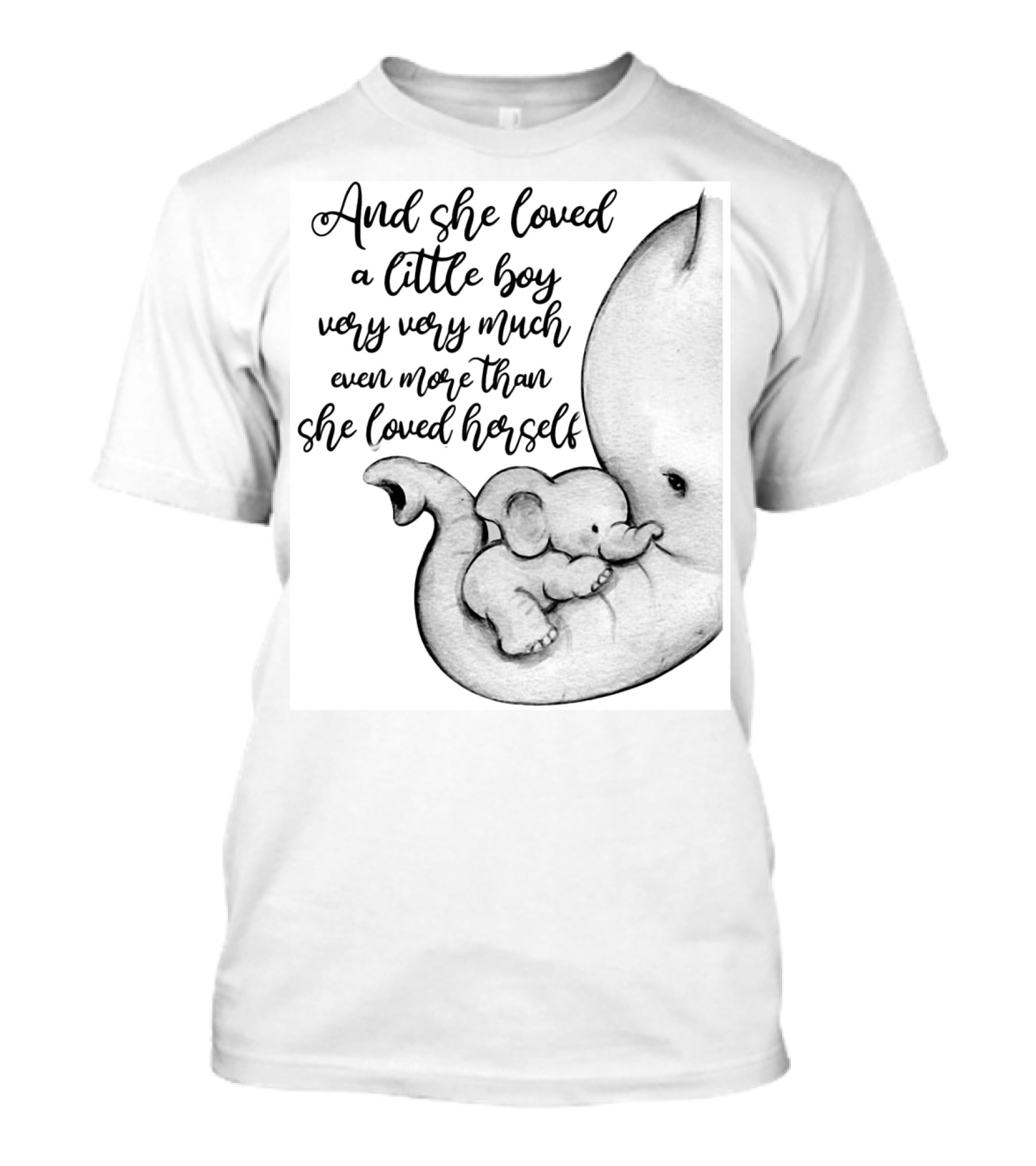 And She Loved A Little Boy Very Much More Than She Loved Herself Elephant Mother And Baby - Unconditional Love T-Shirt