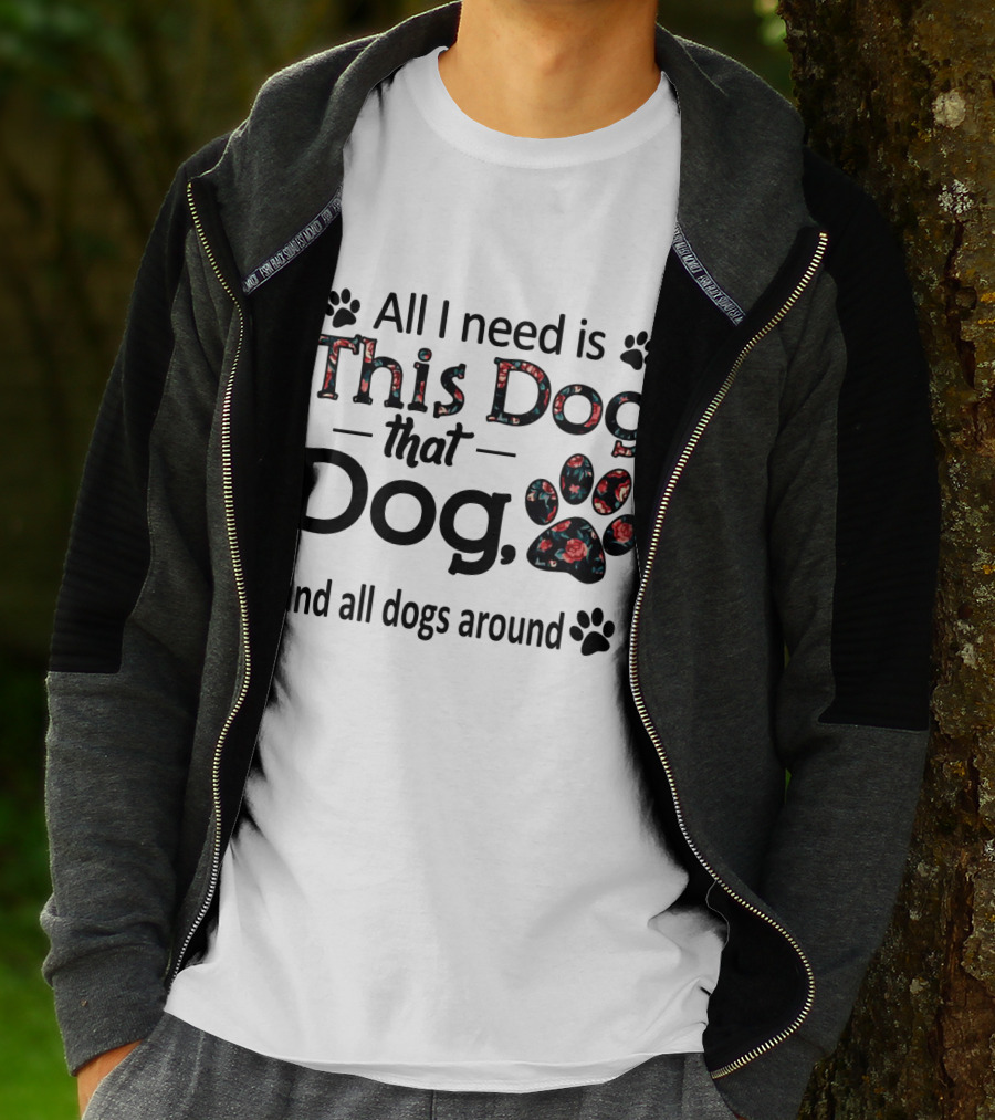 All I Need Is This Dog That Dog And All Dogs Around Paw Prints T-Shirt
