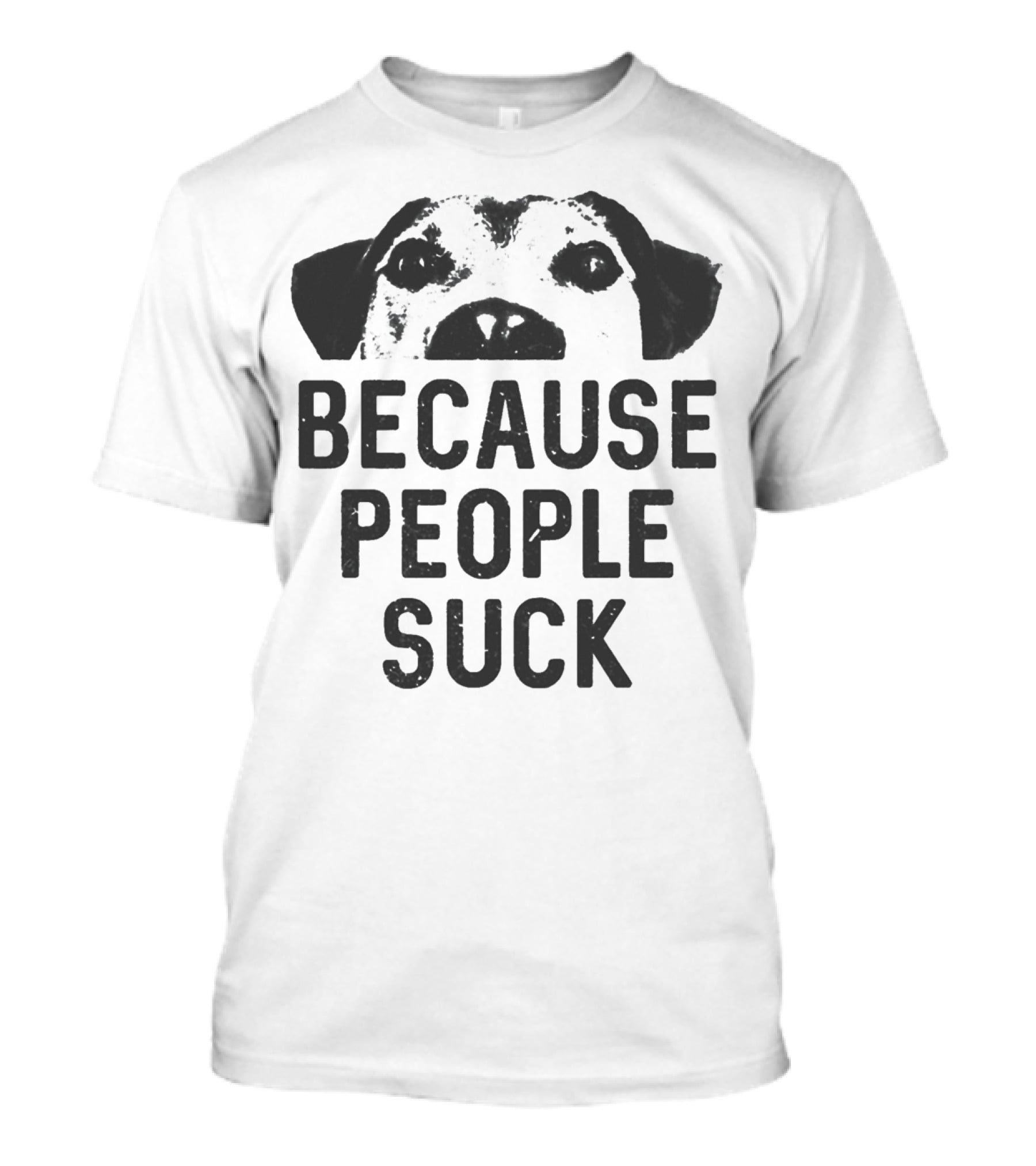 Because People Suck Dog Meme T-Shirt