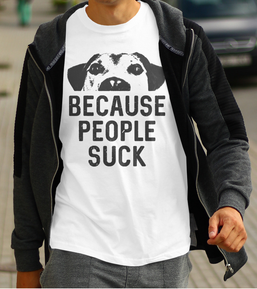 Because People Suck Dog Meme T-Shirt