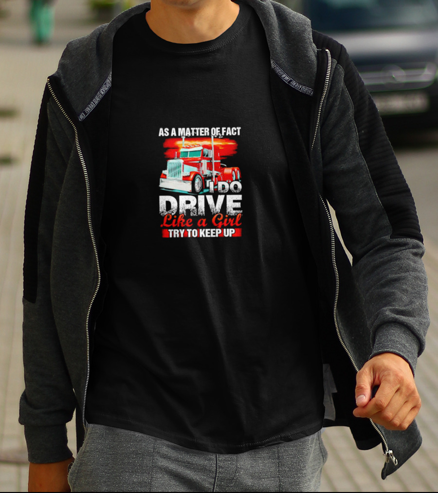 As A Matter Of Fact I Do Drive Like A Girl Try To Keep Up Red Truck T-Shirt