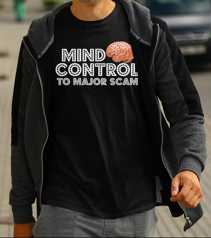 Mind Control To Major Scam Brain T-Shirt