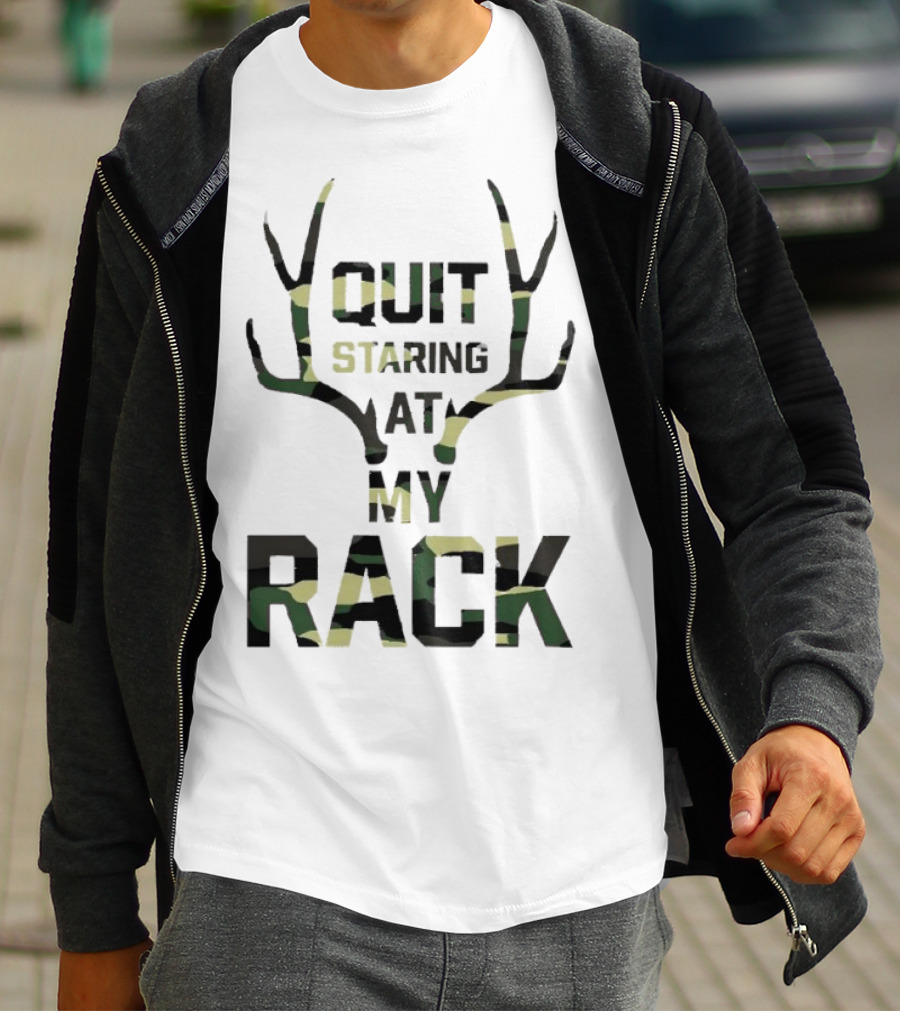 Quit Staring At My Rack Camo Antlers T-Shirt