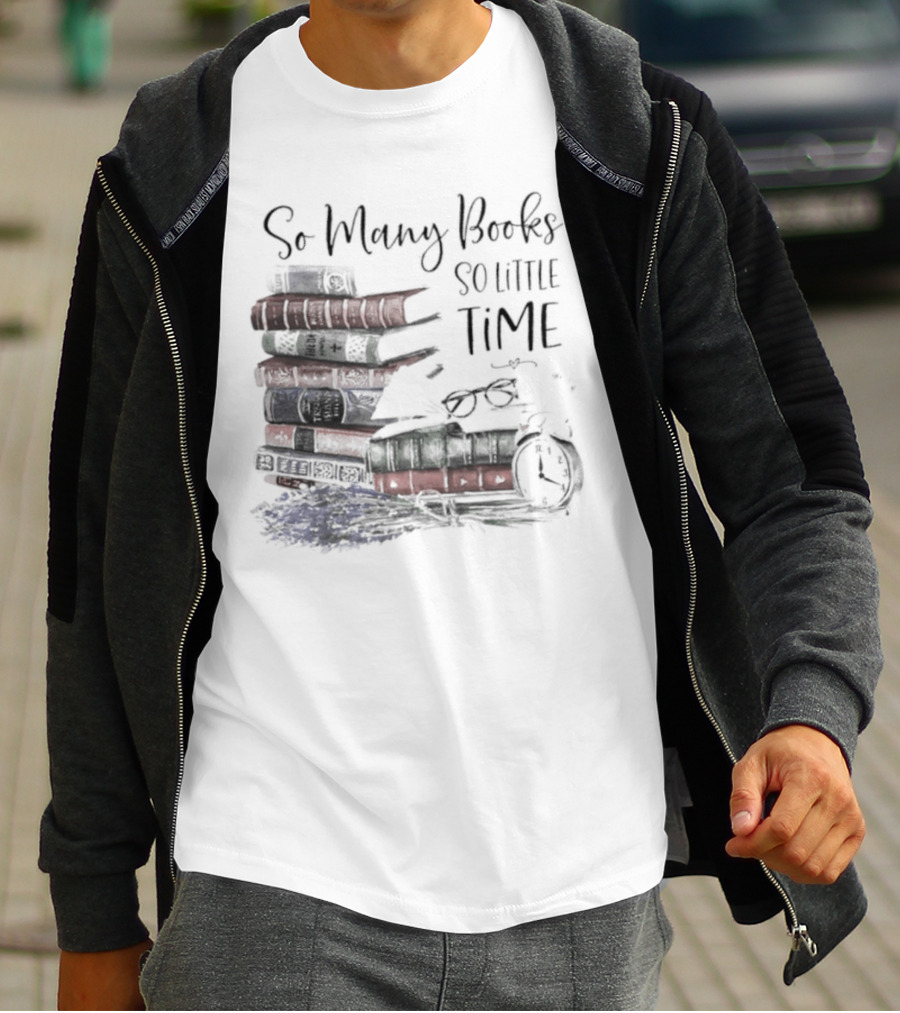 So Many Books So Little Time Stacked Books And Clock T-Shirt