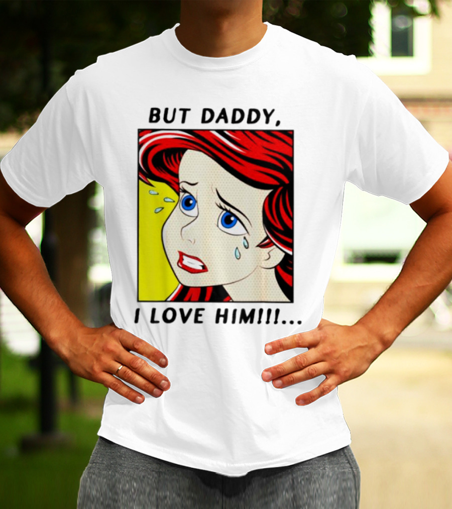 But Daddy I Love Him Mermaid Pop Art Tears T-Shirt