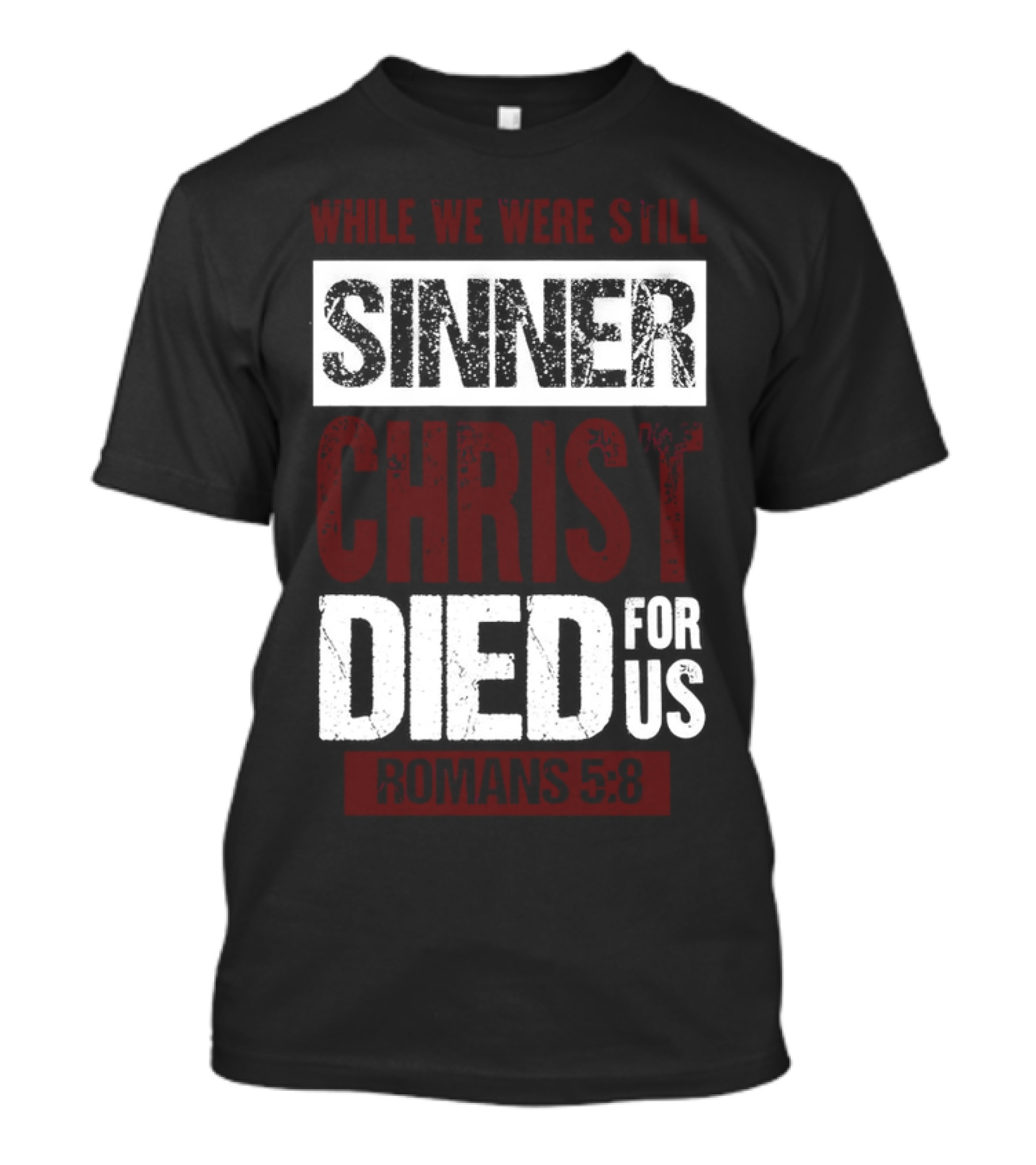 While We Were Still Sinners Christ Died For Us Romans 5:8 T-Shirt