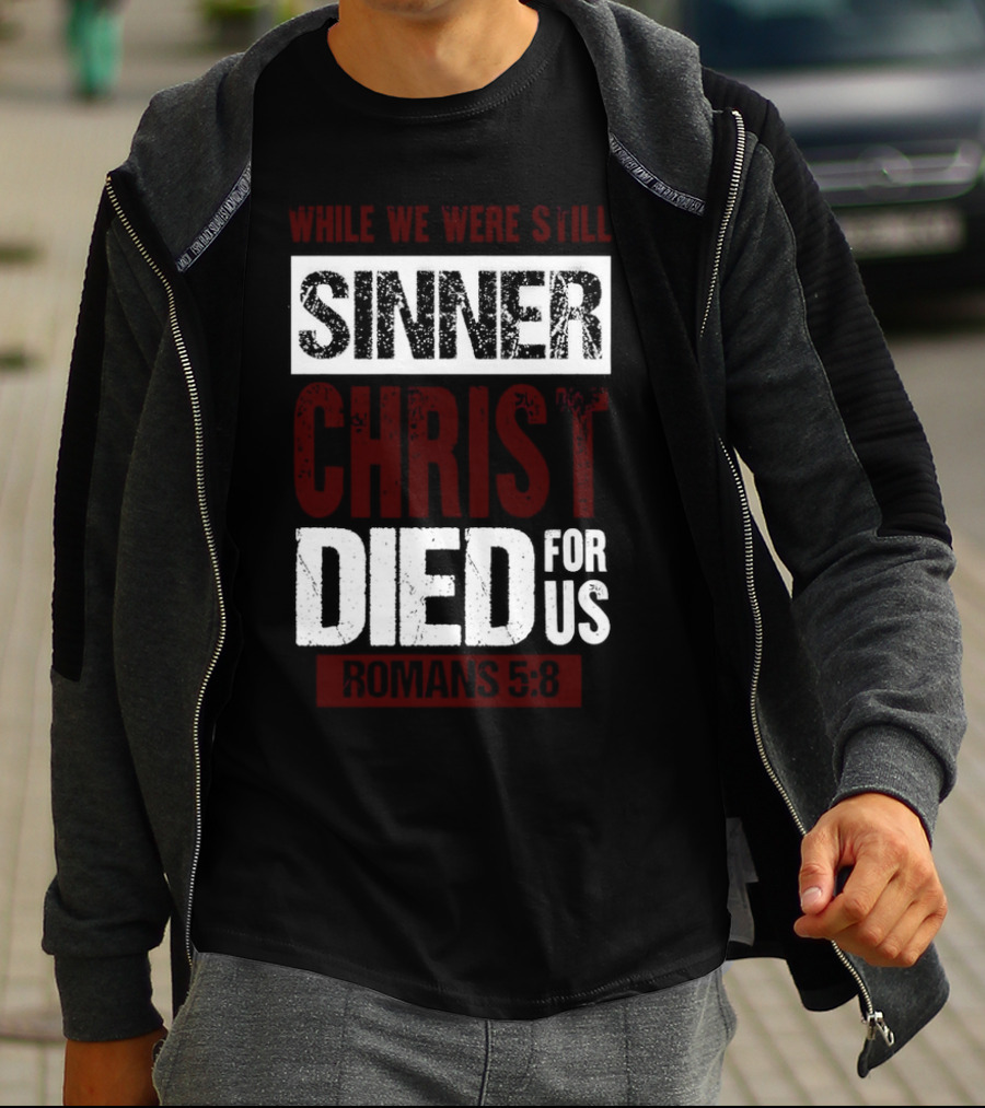 While We Were Still Sinners Christ Died For Us Romans 5:8 T-Shirt