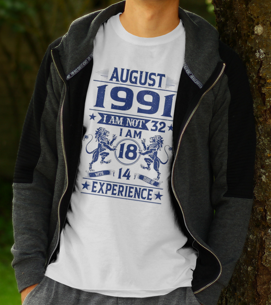 August 1991 I Am Not 32 I Am 18 With 14 Years Experience Lions T-Shirt