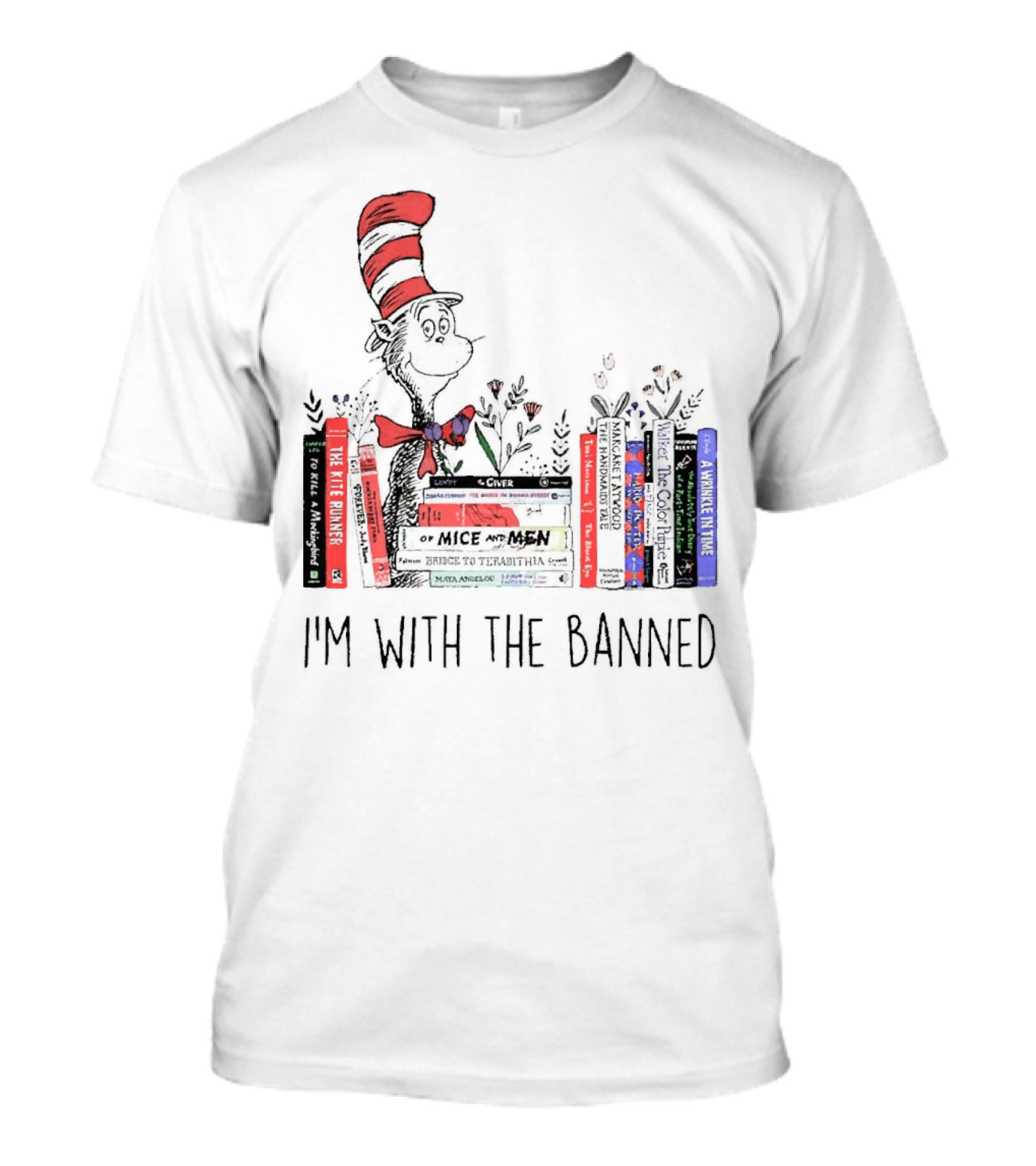 Dr Seuss I'm With The Banned Cat In The Hat Of Mice And Men To Kill A Mockingbird The Color Purple The Handmaid's Tale 1984 T-Shirt