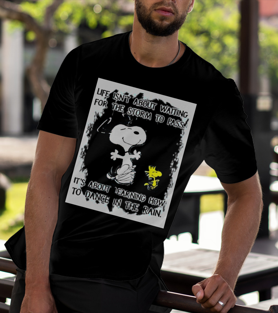 Snoopy Life Isn’t About Waiting For The Storm To Pass Dance In The Rain T-Shirt
