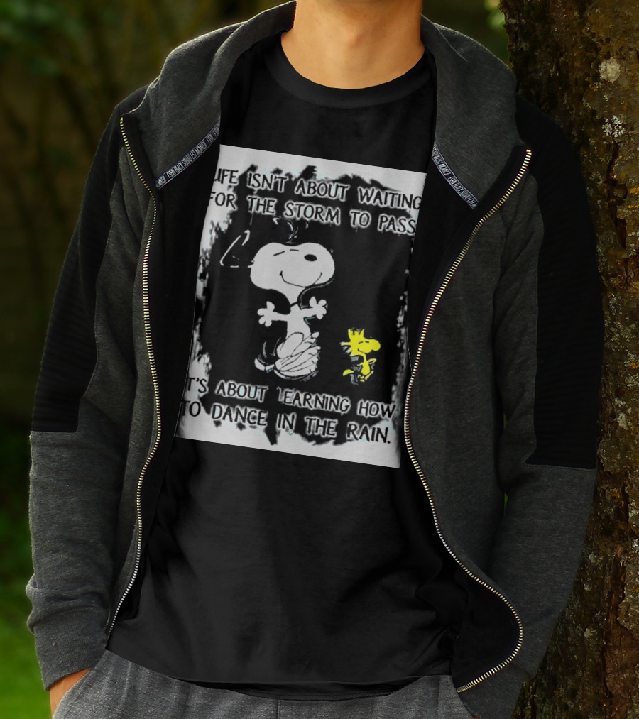 Snoopy Life Isn’t About Waiting For The Storm To Pass Dance In The Rain T-Shirt