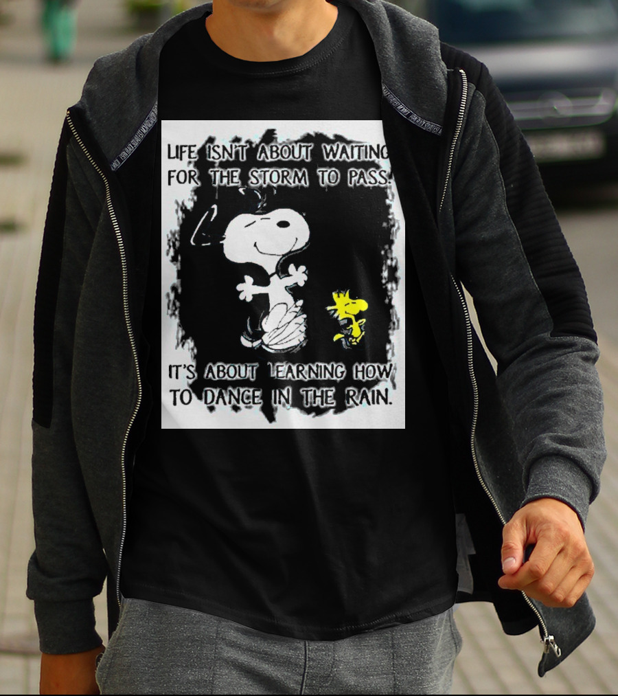 Snoopy Life Isn’t About Waiting For The Storm To Pass Dance In The Rain T-Shirt