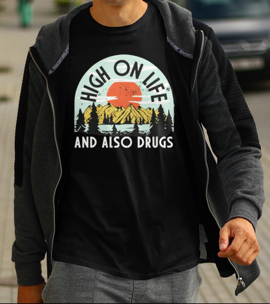 High On Life And Also Drugs Mountains And Sunset T-Shirt