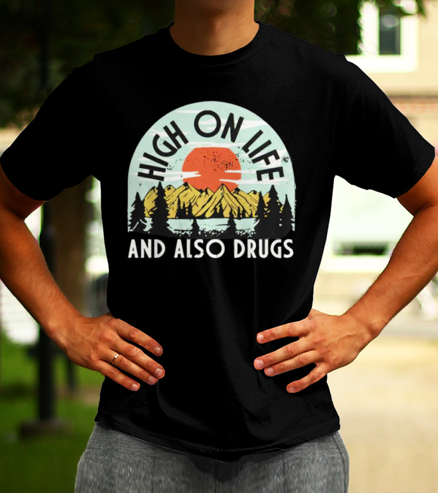 High On Life And Also Drugs Mountains And Sunset T-Shirt