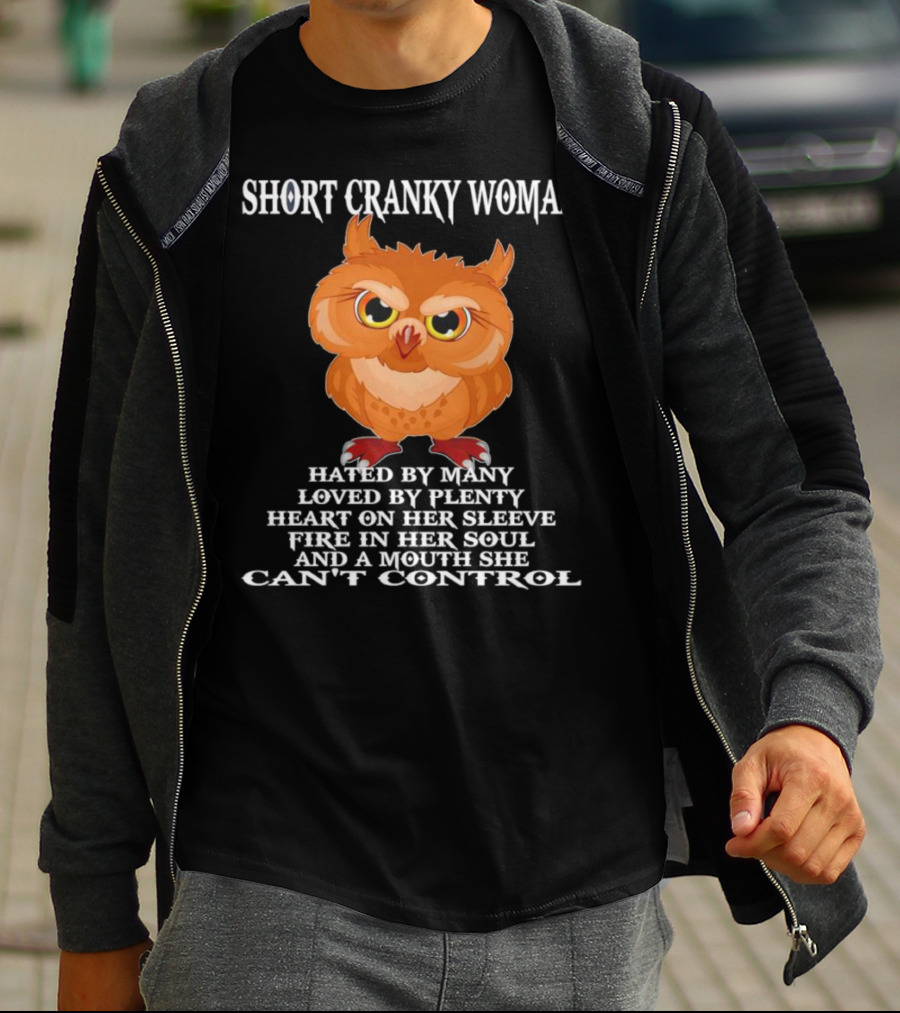 Short Cranky Woman Owl Hated By Many Loved By Plenty Heart On Her Sleeve Fire In Her Soul Can't Control T-Shirt