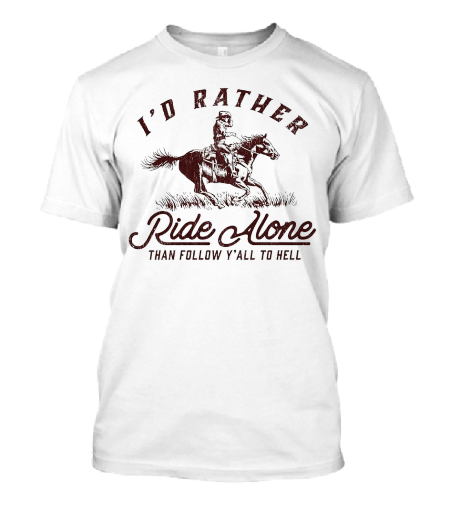 I’d Rather Ride Alone Than Follow Y-all To Hell Cowboy Horseback Riding T-Shirt