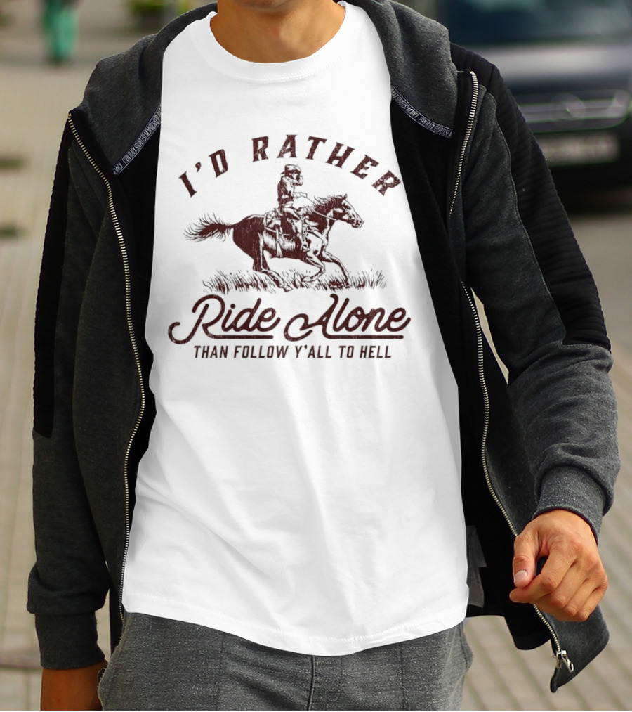 I’d Rather Ride Alone Than Follow Y-all To Hell Cowboy Horseback Riding T-Shirt