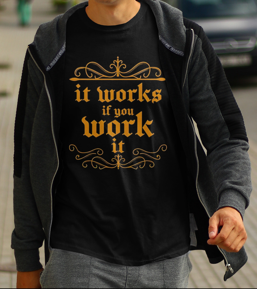 It Works If You Work It Ornate Gothic Style Motivation T-Shirt